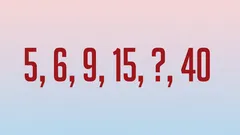 95 % klarar inte att lista ut det saknade talet. Kan du lösa den kluriga talföljden 5, 6, 9, 15, ?, 40?